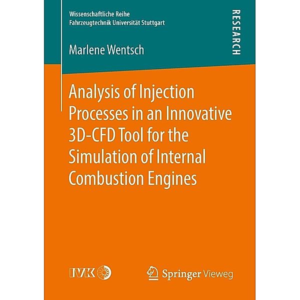 Analysis of Injection Processes in an Innovative 3D-CFD Tool for the Simulation of Internal Combustion Engines / Wissenschaftliche Reihe Fahrzeugtechnik Universität Stuttgart, Marlene Wentsch