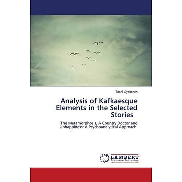 Analysis of Kafkaesque Elements in the Selected Stories, Tashi Gyeltshen