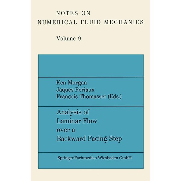 Analysis of Laminar Flow over a Backward Facing Step / Notes on Numerical Fluid Mechanics and Multidisciplinary Design Bd.9, Ken Morgan, Jacques Periaux, François Thomasset