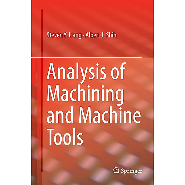 Analysis of Machining and Machine Tools, Steven Liang, Albert J. Shih