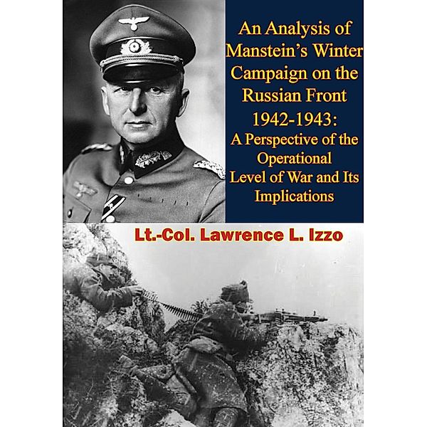 Analysis of Manstein's Winter Campaign on the Russian Front 1942-1943:, Lt. -Col. Lawrence L. Izzo