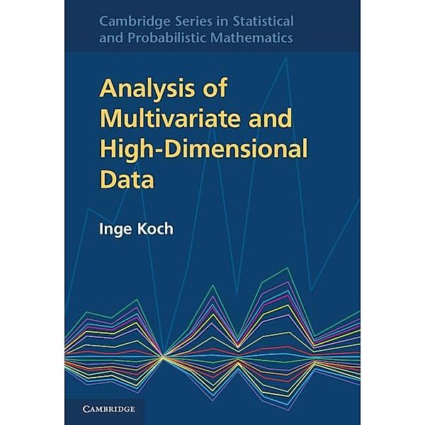 Analysis of Multivariate and High-Dimensional Data / Cambridge Series in Statistical and Probabilistic Mathematics, Inge Koch