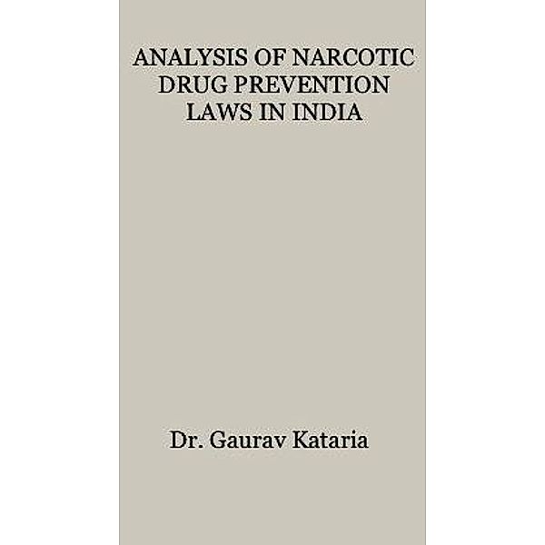 ANALYSIS OF NARCOTIC DRUG PREVENTION LAWS IN INDIA, Gaurav Kataria