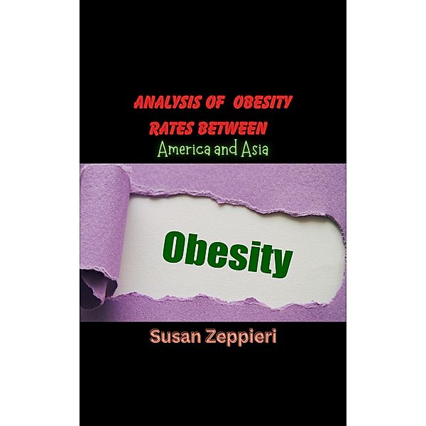Analysis Of Obesity Rates between America and Asia, Susan Zeppieri