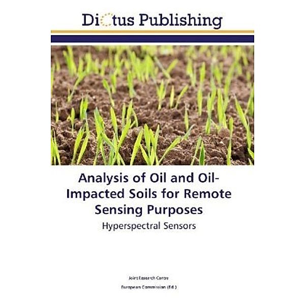 Analysis of Oil and Oil-Impacted Soils for Remote Sensing Purposes, . Joint Research Centre
