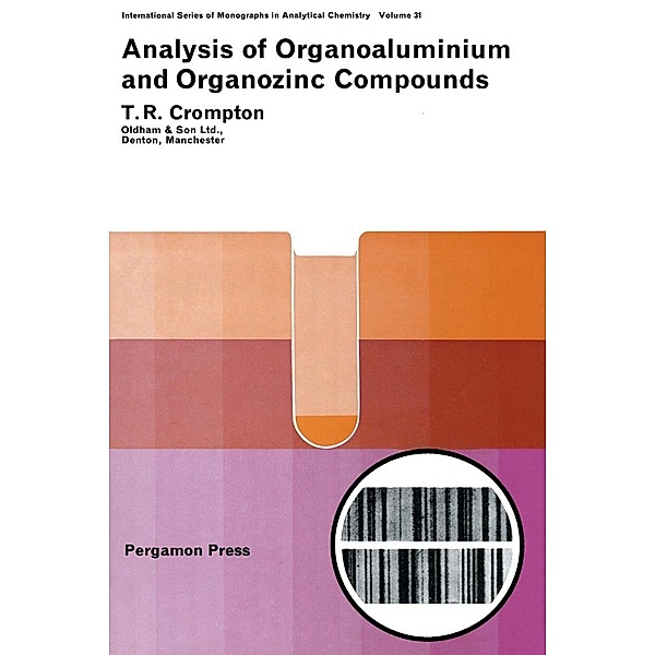 Analysis of Organoaluminium and Organozinc Compounds, T. R. Crompton