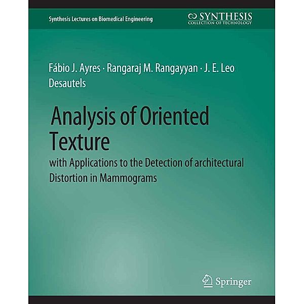 Analysis of Oriented Texture with application to the Detection of Architectural Distortion in Mammograms / Synthesis Lectures on Biomedical Engineering, Fábio J Ayres, Rangaraj M Rangayyan, J. E. Leo Desautels