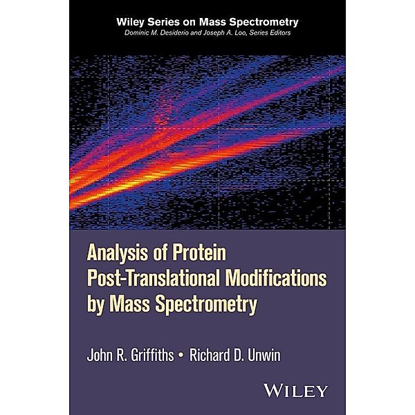 Analysis of Protein Post-Translational Modifications by Mass Spectrometry / Wiley-Interscience Series on Mass Spectrometry, John R. Griffiths, Richard D. Unwin