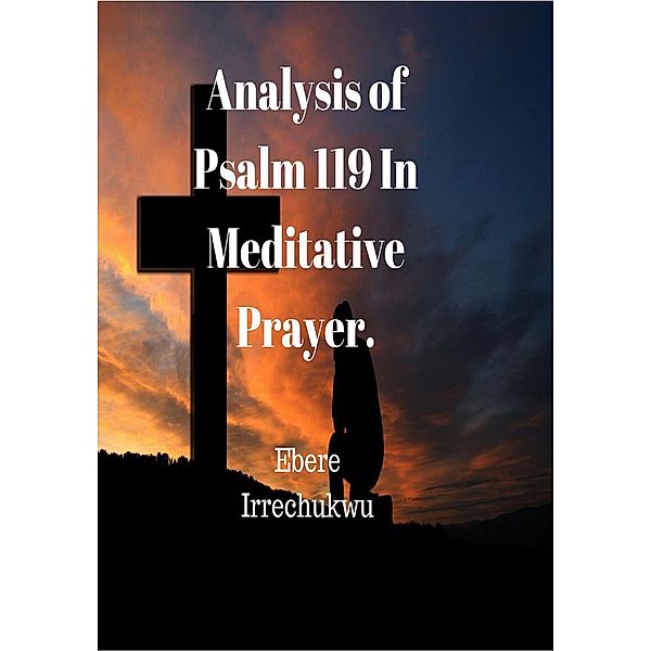 Analysis of Psalm 119 in Meditative Prayer, Ebere Irrechukwu