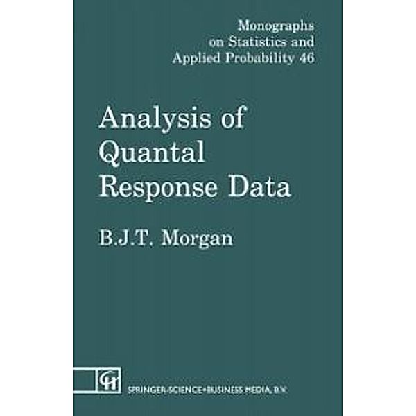 Analysis of Quantal Response Data / Monographs on Statistics and Applied Probability Bd.46, Byron J. T. Morgan