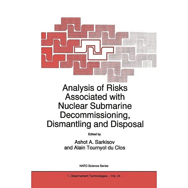 Analysis of Risks Associated with Nuclear Submarine Decommissioning, Dismantling and Disposal / NATO Science Partnership Subseries: 1 Bd.24