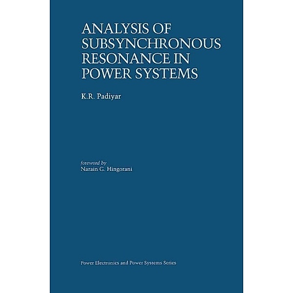 Analysis of Subsynchronous Resonance in Power Systems / Power Electronics and Power Systems, K. R. Padiyar