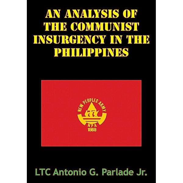 Analysis Of The Communist Insurgency In The Philippines, Ltc Antonio G. Parlade Jr.