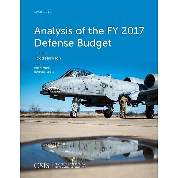 Analysis of the FY 2017 Defense Budget / CSIS Reports, Todd Harrison