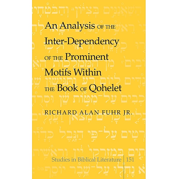 Analysis of the Inter-Dependency of the Prominent Motifs Within the Book of Qohelet, Richard Alan Jr. Fuhr