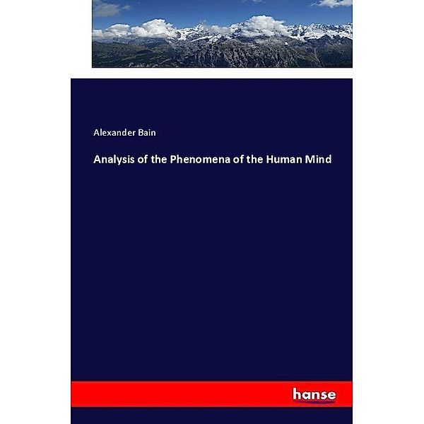 Analysis of the Phenomena of the Human Mind, Alexander Bain