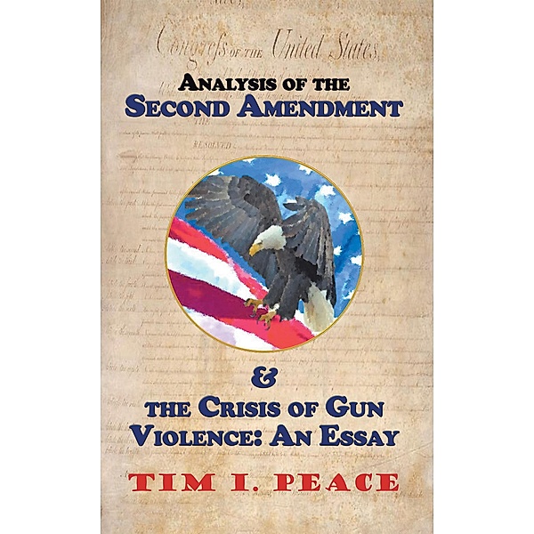Analysis of the Second Amendment & the Crisis of Gun Violence: an Essay, Tim I. Peace