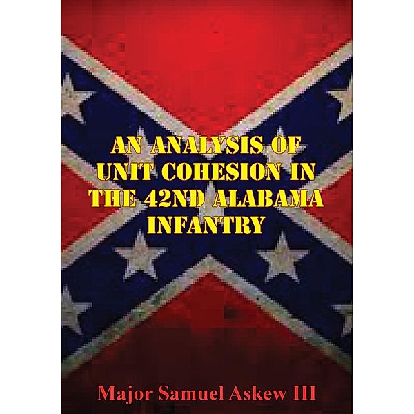 Analysis Of Unit Cohesion In The 42nd Alabama Infantry, Samuel L. Askew Iii