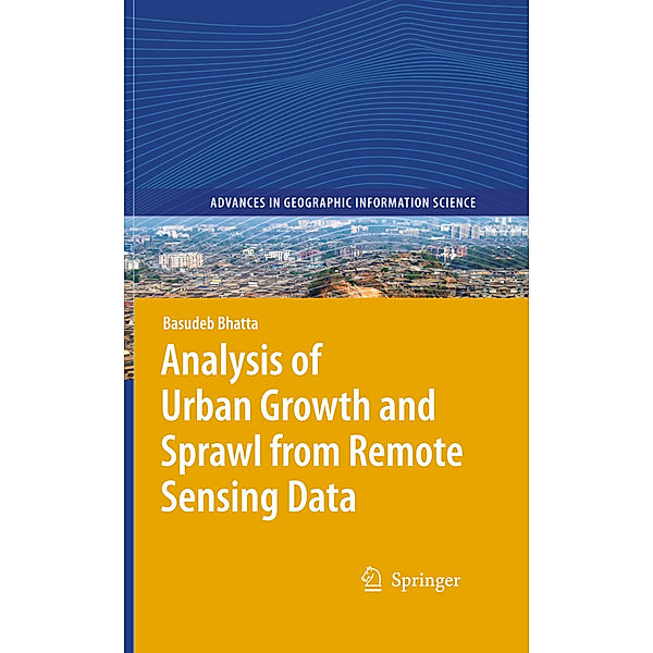 Analysis of Urban Growth and Sprawl from Remote Sensing Data, Basudeb Bhatta