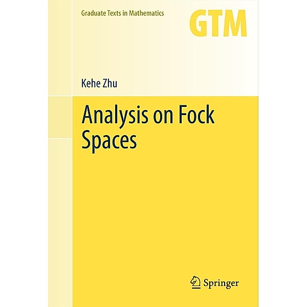 Analysis on Fock Spaces / Graduate Texts in Mathematics Bd.263, Kehe Zhu
