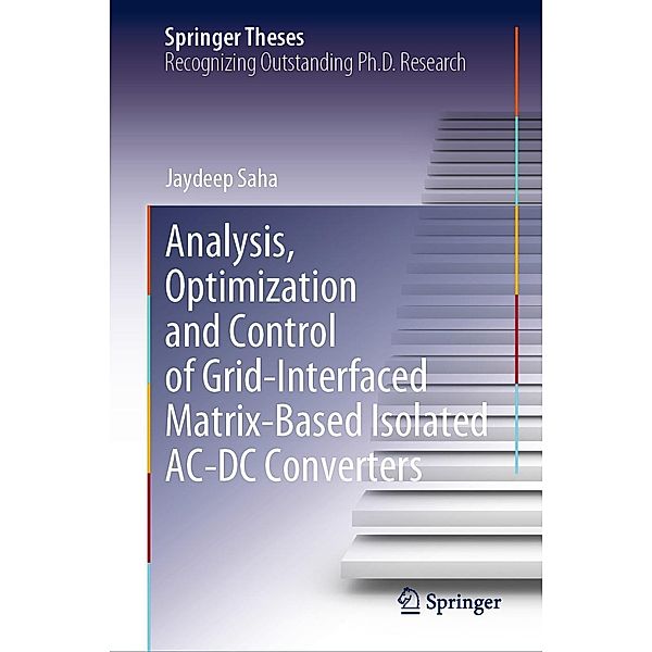 Analysis, Optimization and Control of Grid-Interfaced Matrix-Based Isolated AC-DC Converters / Springer Theses, Jaydeep Saha