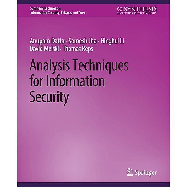 Analysis Techniques for Information Security / Synthesis Lectures on Information Security, Privacy, and Trust, Anupam Datta, Somesh Jha, Ninghui Li, David Melski, Thomas Reps