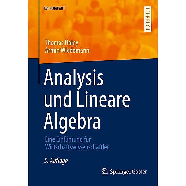 Analysis und Lineare Algebra / BA KOMPAKT, Thomas Holey, Armin Wiedemann