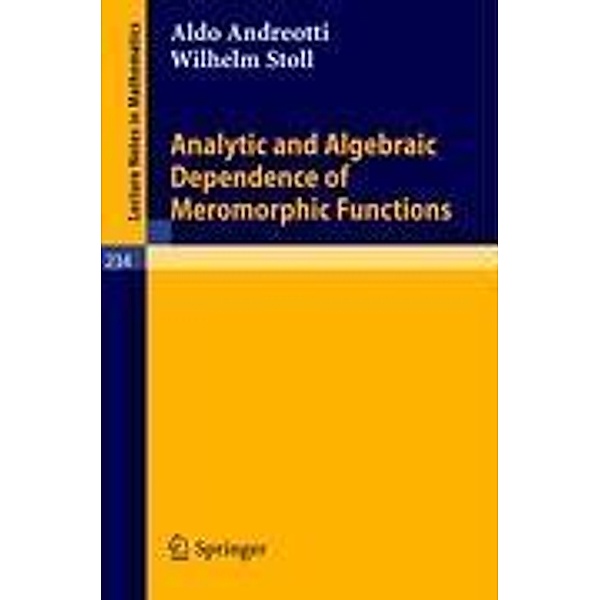 Analytic and Algebraic Dependence of Meromorphic Functions, Wilhelm Stoll, Aldo Andreotti