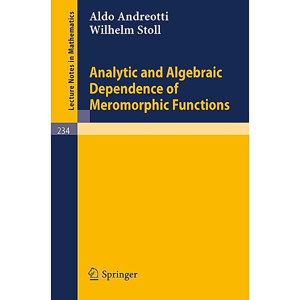 Analytic and Algebraic Dependence of Meromorphic Functions / Lecture Notes in Mathematics Bd.234, Aldo Andreotti, Wilhelm Stoll