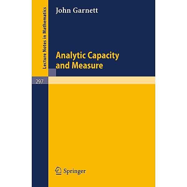 Analytic Capacity and Measure / Lecture Notes in Mathematics Bd.297, J. Garnett