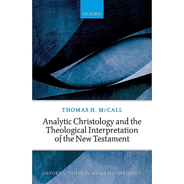 Analytic Christology and the Theological Interpretation of the New Testament, Thomas H. Mccall