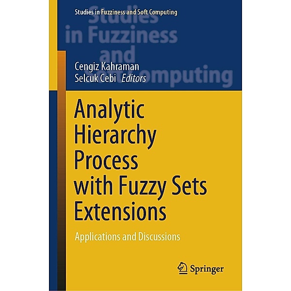 Analytic Hierarchy Process with Fuzzy Sets Extensions / Studies in Fuzziness and Soft Computing Bd.428, Cengiz Kahraman, Selcuk Cebi