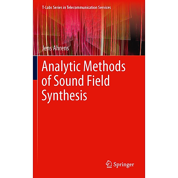 Analytic Methods of Sound Field Synthesis, Jens Ahrens