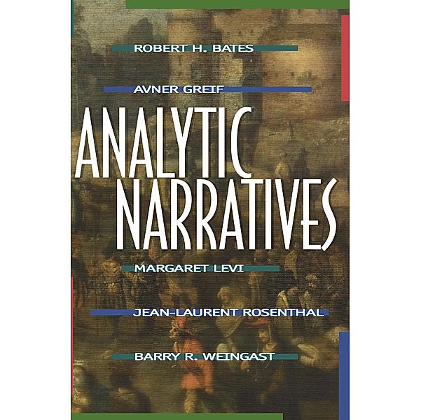 Analytic Narratives, Robert H. Bates, Avner Greif, Margaret Levi, Jean-laurent Rosenthal, Barry R. Weingast