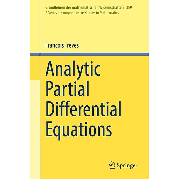 Analytic Partial Differential Equations / Grundlehren der mathematischen Wissenschaften Bd.359, François Treves