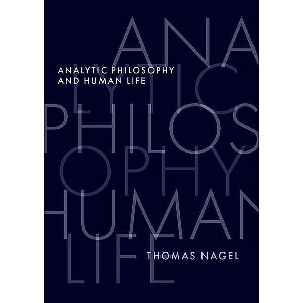 Analytic Philosophy and Human Life, Thomas Nagel