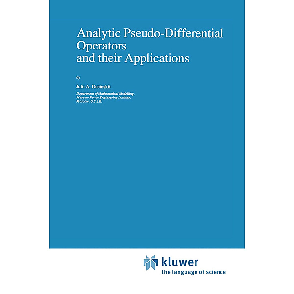 Analytic Pseudo-Differential Operators and their Applications, Julii A. Dubinskii