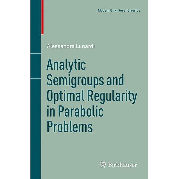 Analytic Semigroups and Optimal Regularity in Parabolic Problems, Alessandra Lunardi