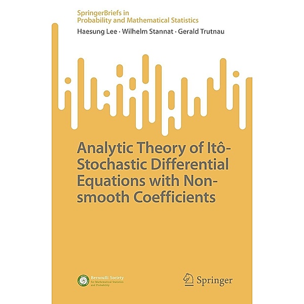 Analytic Theory of Itô-Stochastic Differential Equations with Non-smooth Coefficients / SpringerBriefs in Probability and Mathematical Statistics, Haesung Lee, Wilhelm Stannat, Gerald Trutnau