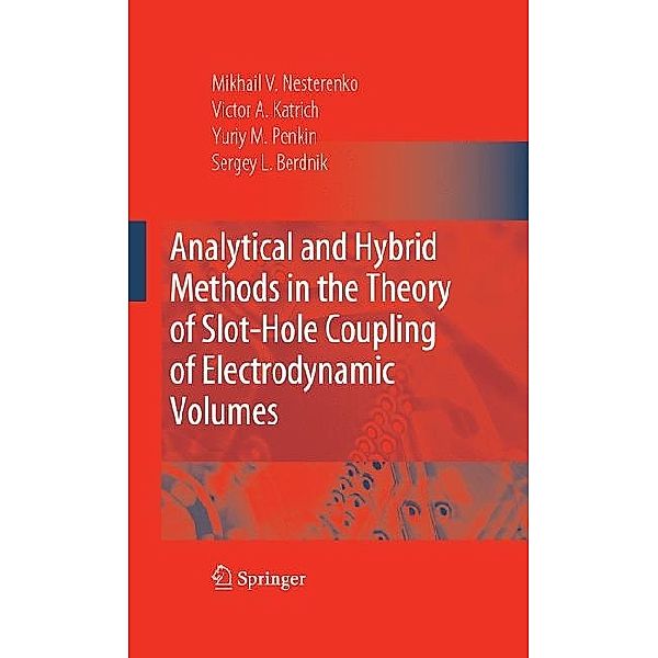 Analytical and Hybrid Methods in the Theory of Slot-hole Coupling of Electrodynamic Volumes, Victor A. Katrich, Yuriy M. Penkin, Sergey L. Berdnik