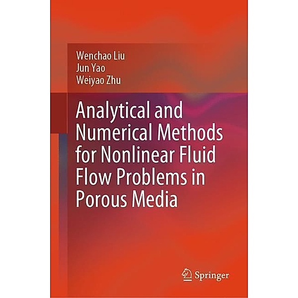 Analytical and Numerical Methods for Nonlinear Fluid Flow Problems in Porous Media, Wenchao Liu, Jun Yao, Weiyao Zhu