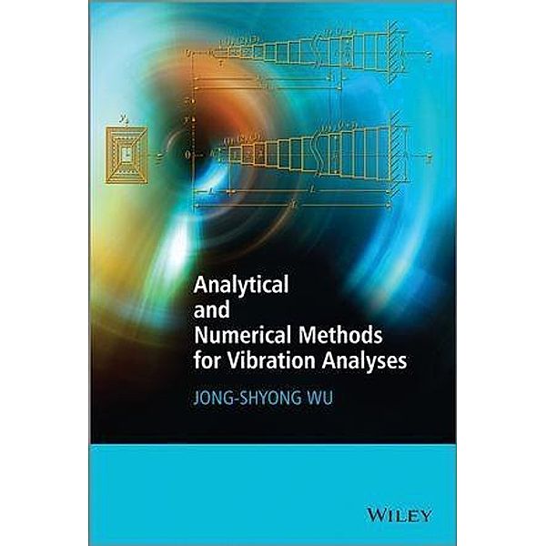 Analytical and Numerical Methods for Vibration Analyses, Jong-Shyong Wu