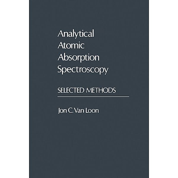 Analytical Atomic Absorption Spectroscopy, A. J. (Tom) van Loon
