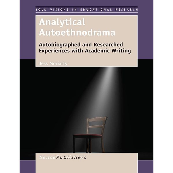 Analytical Autoethnodrama / Bold Visions in Educational Research, Jess Moriarty