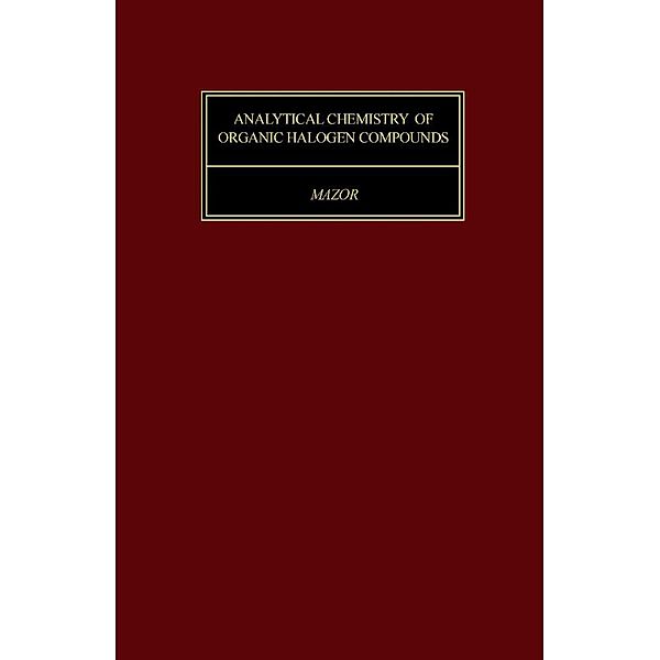 Analytical Chemistry of Organic Halogen Compounds, L. Mázor