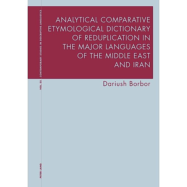 Analytical Comparative Etymological Dictionary of Reduplication in the Major Languages of the Middle East and Iran / Contemporary Studies in Descriptive Linguistics Bd.55, Dariush Borbor