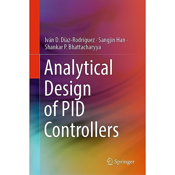 Analytical Design of PID Controllers, Iván D. Díaz-Rodríguez, Sangjin Han, Shankar P. Bhattacharyya