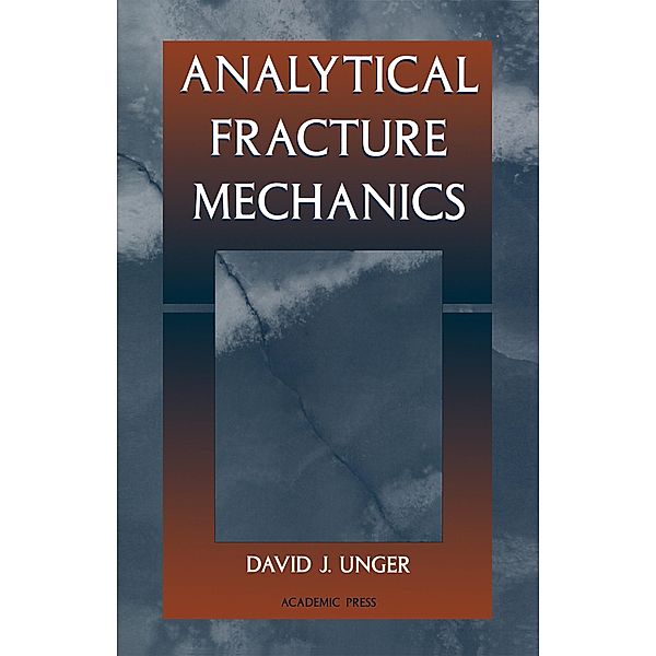 Analytical Fracture Mechanics, David J. Unger