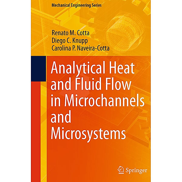 Analytical Heat and Fluid Flow in Microchannels and Microsystems, Renato M. Cotta, Diego C. Knupp, Carolina P. Naveira-Cotta