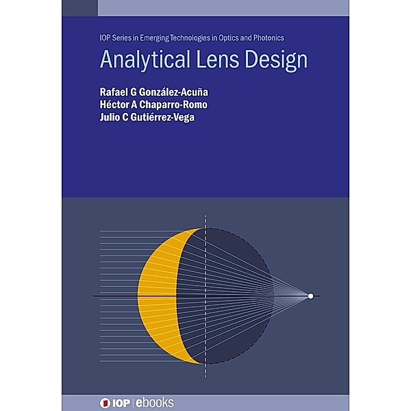 Analytical Lens Design, Rafael G González-Acuña, Héctor A Chaparro-Romo, Julio C Gutiérrez-Vega